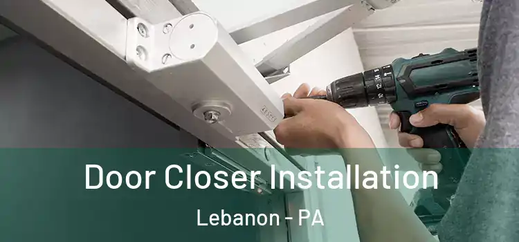 Door Closer Installation Lebanon - PA
