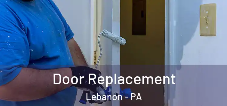  Door Replacement Lebanon - PA
