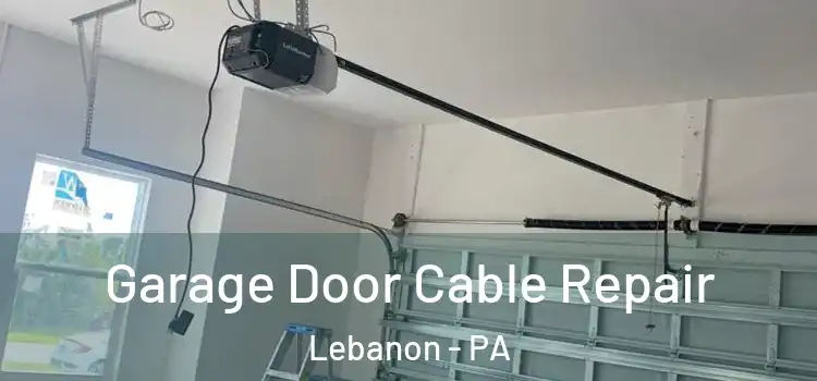  Garage Door Cable Repair Lebanon - PA
