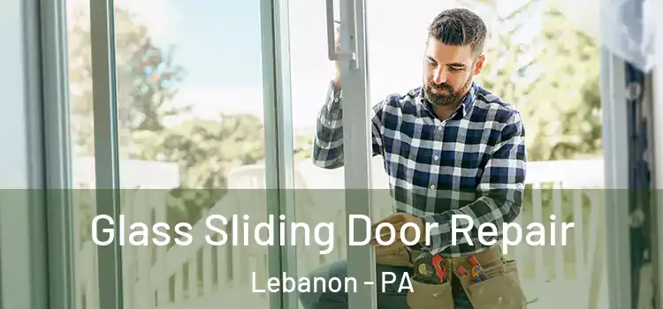  Glass Sliding Door Repair Lebanon - PA