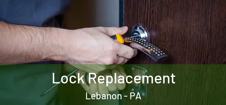  Lock Replacement Lebanon - PA