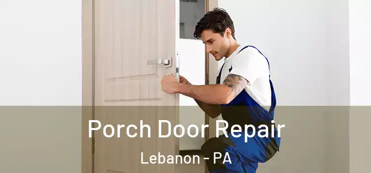  Porch Door Repair Lebanon - PA