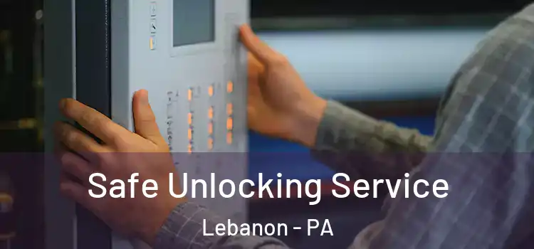 Safe Unlocking Service Lebanon - PA