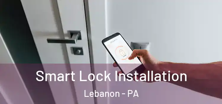  Smart Lock Installation Lebanon - PA